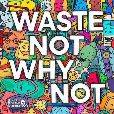 Waste Not Why Not